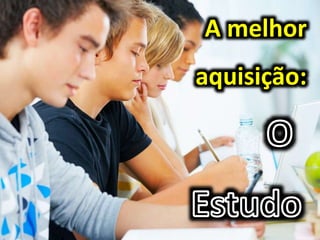 A melhor
aquisição:
 