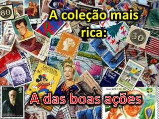 A coleção mais
rica:
 
