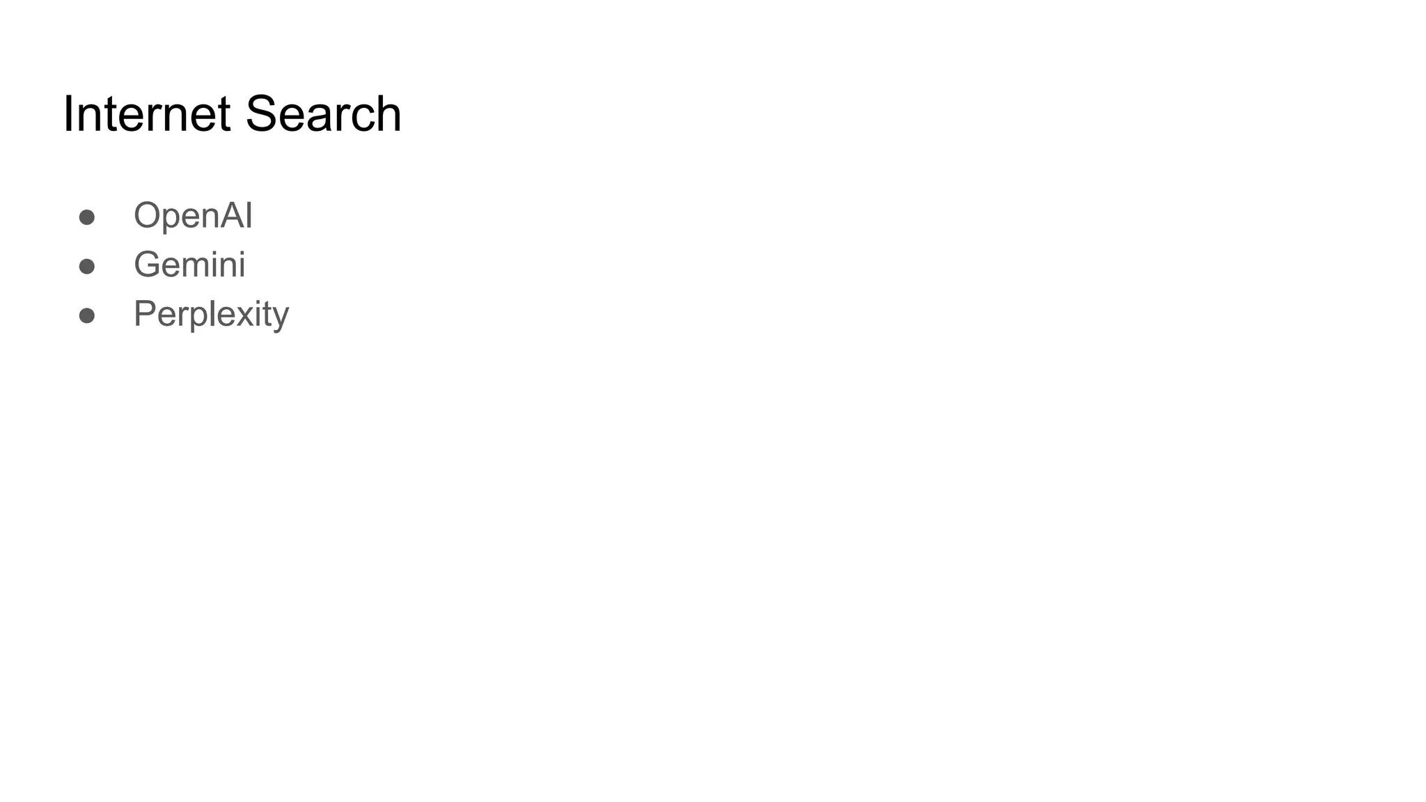 Internet Search
● OpenAI
● Gemini
● Perplexity
 