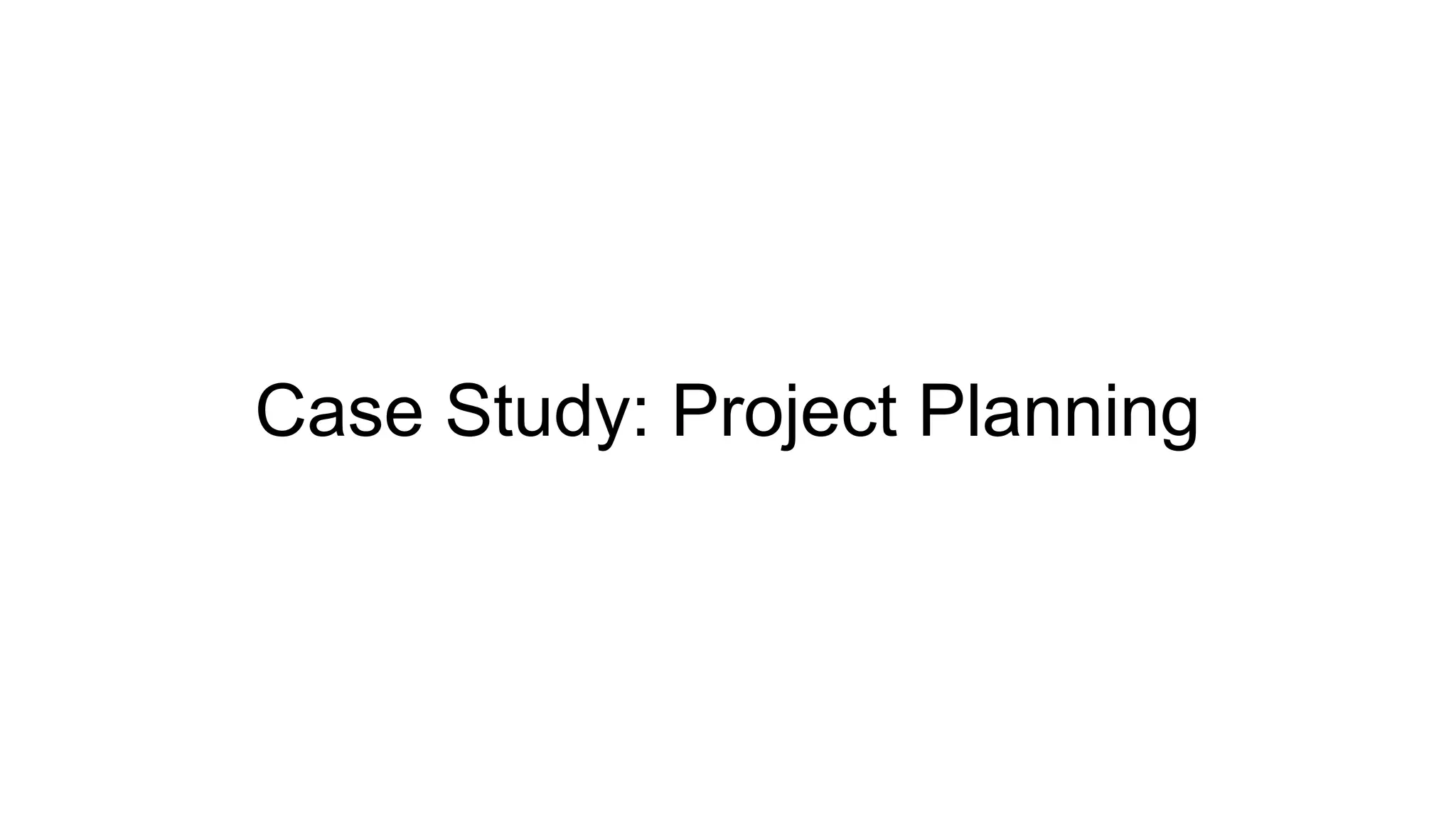 Case Study: Project Planning
 