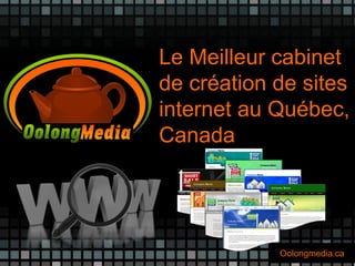 Le Meilleur cabinet
de création de sites
internet au Québec,
Canada




            Oolongmedia.ca
 