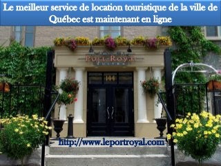 Le meilleur service de location touristique de la ville de
Québec est maintenant en ligne
http://www.leportroyal.com
 