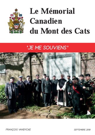 Le Mémorial
Canadien
du Mont des Cats
« Je me souviens
Francois Vandycke Septembre 2019
 