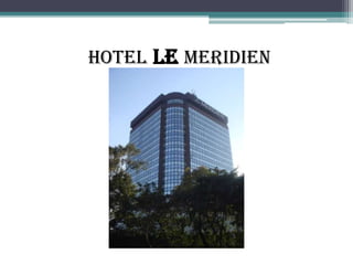 HOTEL Le MERIDIEN

 