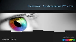 Technicolor – Synchronisation 2ème écran




Stéphane LEMERLE
 