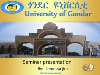 Seminar presentation
By:- Lemessa jira
 