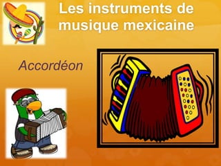 Les instruments de
musique mexicaine
Accordéon
 