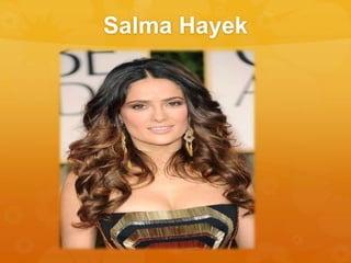 Salma Hayek
 