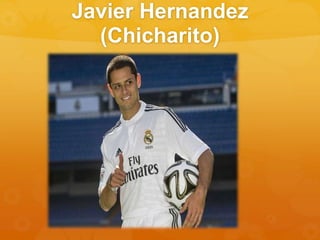 Javier Hernandez
(Chicharito)
 