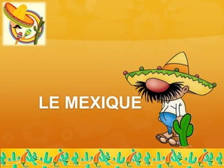 LE MEXIQUE
 