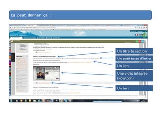 Ça peut donner ça :
Un titre de section
Un petit texte d’intro
Un lien
Un test
Une vidéo intégrée
(Powtoon)
 