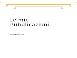 Le mie
Pubblicazioni
Cristina Menichino
 