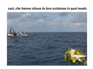 così, che hanno chiuso la loro esistenza in quel modo
 
