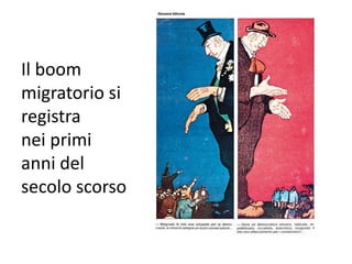 Il boom
migratorio si
registra
nei primi
anni del
secolo scorso
 