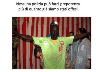 Nessuna polizia può farci prepotenza
più di quanto già siamo stati offesi
 