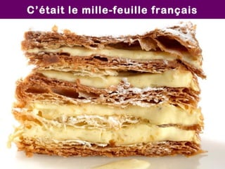 C’était le mille-feuille français

 