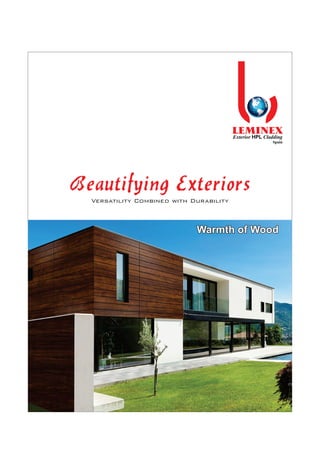 LEMINEX
Beautifying Exteriors
Versatility Combined with Durability
Exterior HPL Cladding
Spain
Warmth of WoodWarmth of WoodWarmth of Wood
 