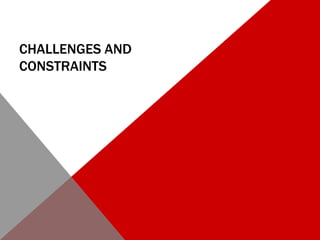 CHALLENGES AND
CONSTRAINTS
 