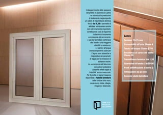 L’alleggerimento dello spessore
  del profilo in alluminio di Lemix
         ne ottimizza le prestazioni
      di isolamento raggiungendo
un valore di trasmittanza termica
    fino a Uw 1,38 e permette di
      adottare vetrocamere anche
   non estremamente importanti,
   contribuendo così al risparmio
               in termini di economia
     complessiva del serramento.           Lemix
    L’uso del lamellare conferisce         Sezione: 70-75 mm
         alla finestra una maggiore
                 stabilità e resistenza.   Permeabilità all’aria: Classe 4
                   Le vernici all’acqua    Tenuta all’acqua: Classe E750
       monocomponenti usate per
           il legno sono atossiche e       Resistenza al carico del vento:
         migliorative dei parametri        Classe C5
        di legge per le emissioni di       Trasmittanza termica: Uw 1,38
                      sostanze nocive.
     La verniciatura dell’alluminio        Guarnizioni di tenuta: 2 in EPDM
                con polveri poliestere     Punti antieffrazione di serie: 2
             consente effetti legno e
       tinte RAL anche marezzate.          Vetrocamera da 23 mm
   Per il profilo in legno l’essenza       Essenze: abete lamellare
 disponibile è l’abete lamellare
             nelle finiture tinto noce,
        noce scuro, miele, ciliegio,
                 mogano e sbiancato.
 