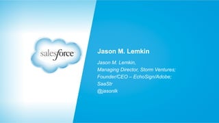 Jason M. Lemkin
Jason M. Lemkin,
Managing Director, Storm Ventures;
Founder/CEO – EchoSign/Adobe;
SaaStr
@jasonlk

 