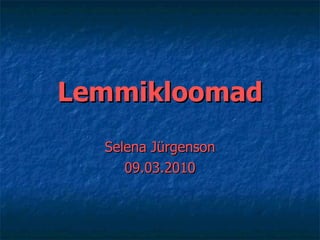 Lemmikloomad Selena   Jürgenson 09.03.2010 