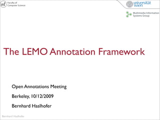 The LEMO Annotation Framework


       Open Annotations Meeting
       Berkeley, 10/12/2009
       Bernhard Haslhofer
Bernhard Haslhofer
 