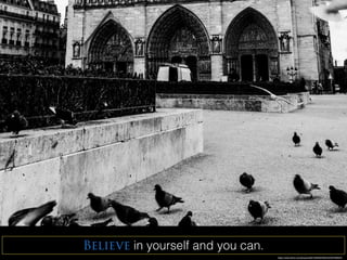 https://www.ﬂickr.com/photos/56218409@N03/24353789023/
Believe in yourself and you can.
 
