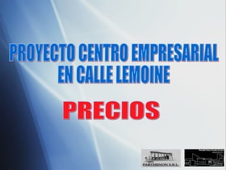 PROYECTO CENTRO EMPRESARIAL  EN CALLE LEMOINE  PRECIOS 
