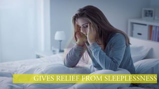 GIVES RELIEF FROM SLEEPLESSNESS
 