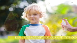 EFFECTIVE AGAINST MALARIA AND TYPHOID
 