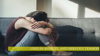 USED IN ANXIETY, AND NERVOUS TENSION
 