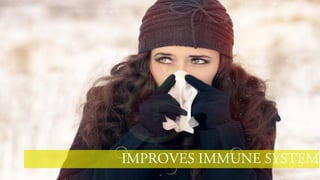 IMPROVES IMMUNE SYSTEM
 