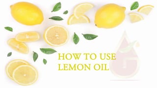 HOW TO USE
LEMON OIL
 