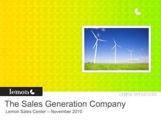 The Sales Generation Company
Lemon Sales Center – November 2010
 