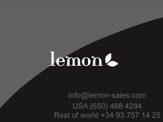 info@lemon-sales.com
USA (650) 488 4284
Rest of world +34 93 757 14 25
 