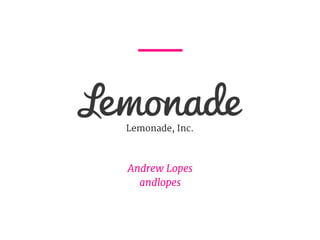 Andrew Lopes
andlopes
Lemonade, Inc.
 