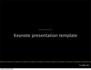 Applying the CID



                            Keynote presentation template




středa, 29. července 2009
 
