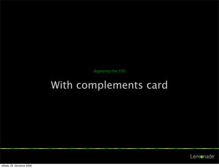 Applying the CID



                            With complements card




středa, 29. července 2009
 