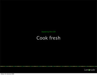 Applying the CID



                            Cook fresh




středa, 29. července 2009
 