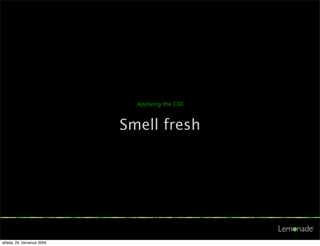 Applying the CID



                            Smell fresh




středa, 29. července 2009
 