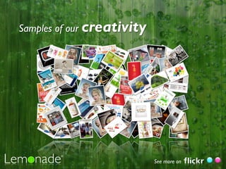 Samples of our creativity




                            See more on
 