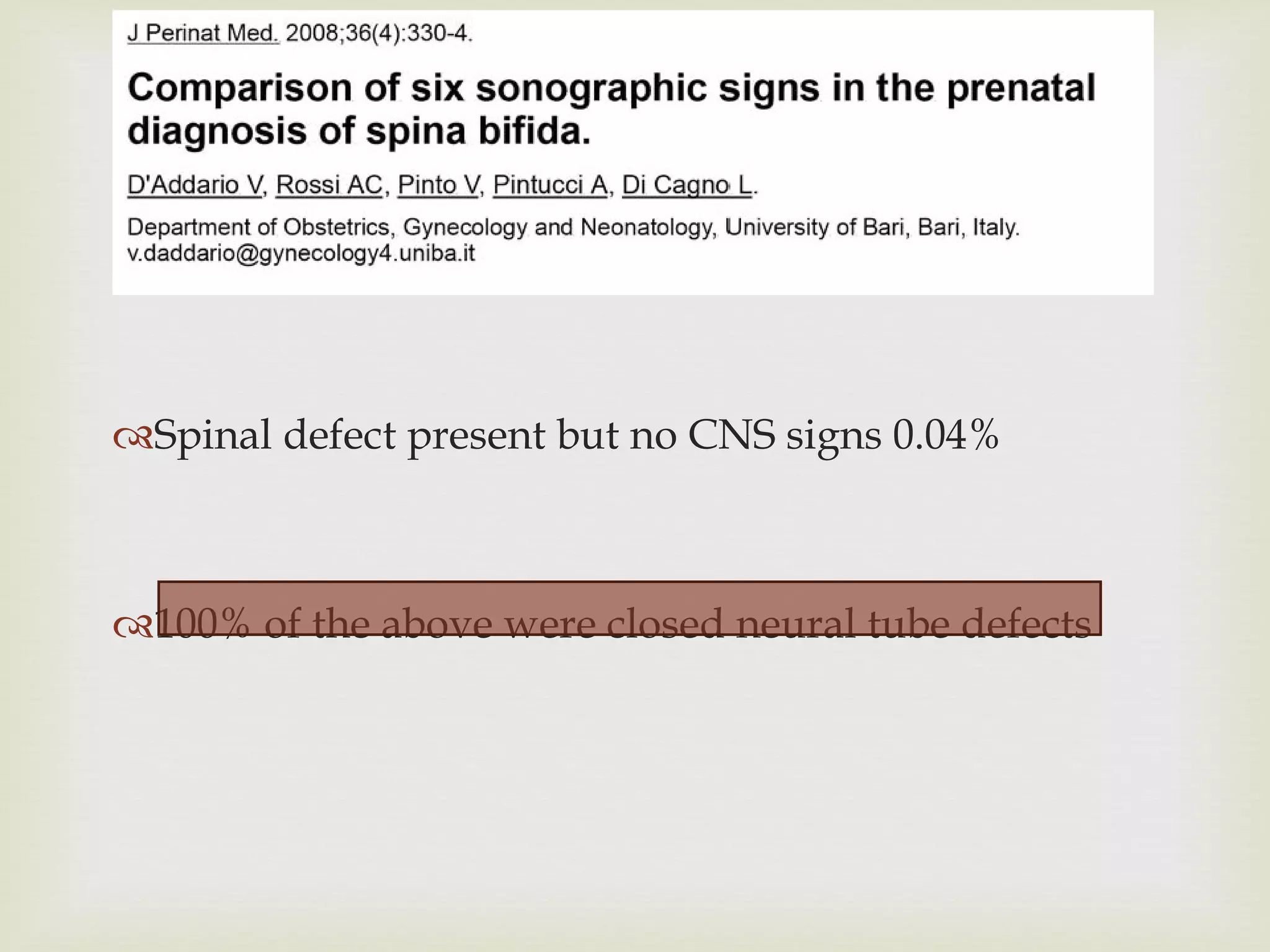 Spinal defect present but no CNS signs 0.04% 100% of the above were closed neural tube defects 