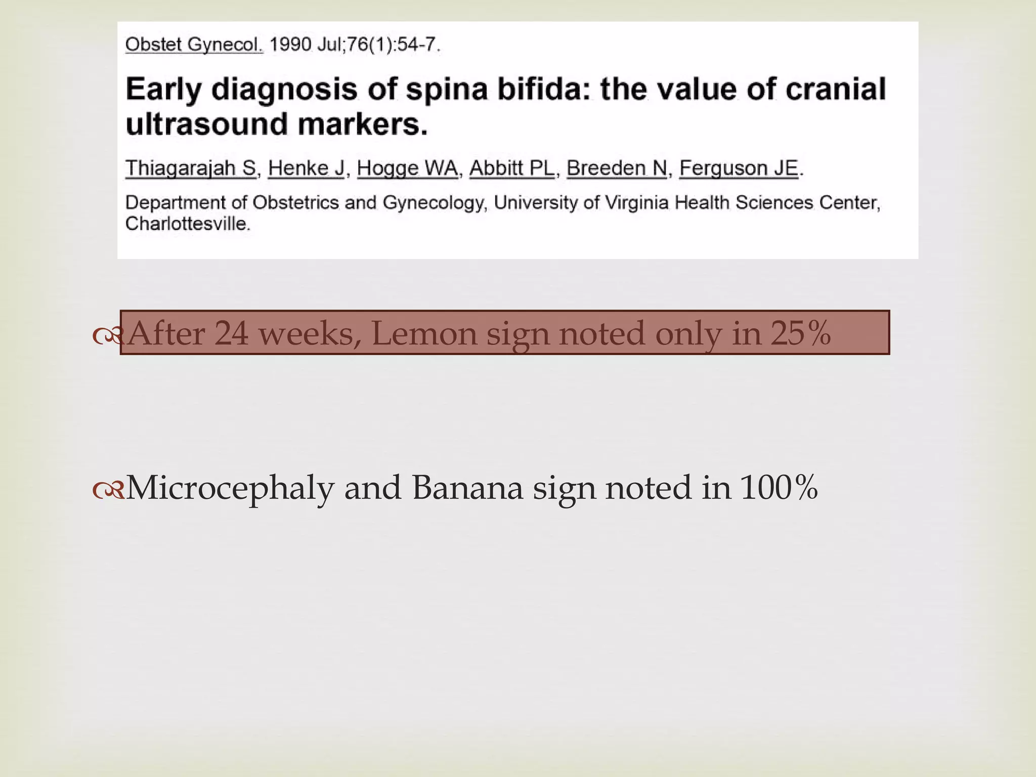After 24 weeks, Lemon sign noted only in 25% Microcephaly and Banana sign noted in 100% 
