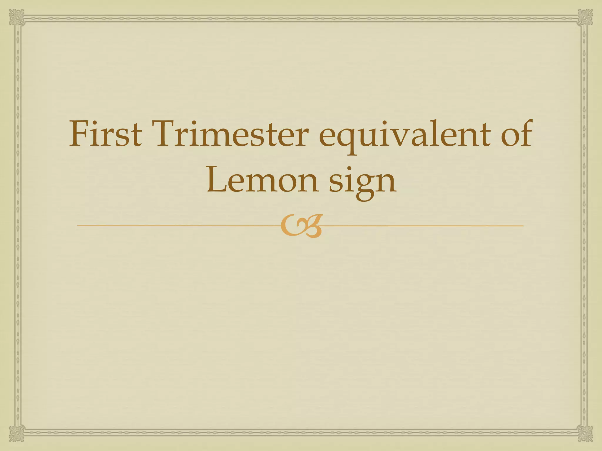 First Trimester equivalent of Lemon sign 