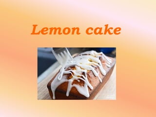 Lemon cake
 