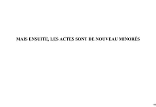 MAIS ENSUITE, LES ACTES SONT DE NOUVEAU MINORÉS




                                                  -112
 