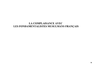 LA COMPLAISANCE AVEC
LES FONDAMENTALISTES MUSULMANS FRANÇAIS




                                          -162
 