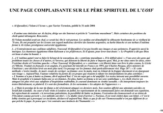 UNE PAGE COMPLAISANTE SUR LE PÈRE SPIRITUEL DE L’UOIF


« Al-Qaradâwi, l’islam à l’écran », par Xavier Ternsien, publié le 31 août 2004


« Il anime une émission sur Al-Jazira, dirige un site Internet et prêche le "centrisme musulman". Mais certaines des positions du
cheik qatari dérangent. Rencontre.
Si l’islam mondial avait un chef, ce serait lui. On le voit partout. Les médias ont démultiplié la silhouette bonhomme de ce vieillard de
76 ans. Ils ont propulsé sur les écrans son regard malicieux derrière des lunettes argentées, sa barbe blanche et son turban d’ouléma
formé à Al-Azhar, prestigieuse université égyptienne.
[…] Contrairement aux oulémas salafistes, Youssouf Al-Qaradâwi n’est pas hostile aux images et aux peintures. Il apprécie aussi la
musique. La chanteuse égyptienne Oum Kalsoum a ses préférences. Et il ajoute, pour lever tout doute : « Le Prophète a dit que Dieu
est beau et aime la beauté. »
[…] L’ouléma qatari veut se faire le héraut de la wassatiyya, du « centrisme musulman ». Il le définit ainsi : « Vous avez des gens qui
prohibent toutes les choses et d’autres, à l’inverse, qui donnent la liberté de faire n’importe quoi. Moi, je me situe entre les deux, entre
l’extrême droite et l’extrême gauche. » Pour Youssouf Al-Qaradâwi, ce « centrisme » est illustré dans son livre le plus connu, Le Licite
et l’Illicite. Traduit en français et en anglais, il a pourtant été interdit en France en 1995, par Charles Pasqua, alors ministre de
l’intérieur ; une décision levée un mois plus tard. Un passage sur les femmes était particulièrement visé. Page 207 : « Si -cette
méthode- s’avère inutile, -le mari- essaie de corriger -sa femme- avec la main, tout en évitant de la frapper durement et en épargnant
son visage ». Aujourd’hui, l’auteur relativise la portée de ces propos qui visaient à réfuter les interprétations les plus extrêmes :
« L’homme n’a pas à battre sa femme, dit-il aujourd’hui. C’est un sujet qui a été amplifié. Les textes laissent une possibilité ouverte.
Mais le prophète n’a jamais battu une se ses femmes. En plus, battre sa femme a ici un sens symbolique ». Le cheik réserve ses
attaques les plus vives aux salafistes d’inspiration wahhabite, le courant dominant en Arabie saoudite. « Ils interprètent toujours les
textes littéralement, se plaint-il. Ce sont des formalistes. Je les surnomme « les adeptes de l’apparence » »
[…] Mais le prestige de la star du Qatar a été sévèrement attaqué ces derniers mois. Son soutien affiché aux attentats-suicides en
Israël fait scandale. Au cours d’une visite à Londres en juillet, les représentants de la communauté juive ont demandé son expulsion,
lui reprochant de soutenir « le terrorisme palestinien, la possibilité de battre sa femme, l’exécution des homosexuels et sa vision de
l’Occident comme perverti ». Les tabloïds ont titré : « Le diable vient d’arriver ». Furieux, il est resté cloîtré dans son hôtel. « C’est le
lobby sioniste qui a provoqué ces incidents, déclare-t-il aujourd’hui. Mais ce que je dis sur l’homosexualité n’est pas différent de ce
que prêche le pape. Je pense que c’est contraire aux instincts de l’humanité. » »


                                                                                                                                                -167
 