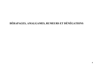 DÉRAPAGES, AMALGAMES, RUMEURS ET DÉNÉGATIONS




                                               -51
 