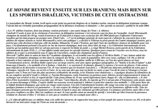 LE MONDE REVIENT ENSUITE SUR LES IRANIENS; MAIS RIEN SUR
 LES SPORTIFS ISRAÉLIENS, VICTIMES DE CETTE OSTRACISME
Le journaliste du Monde Armin Arefi après avoir peint un portrait élogieux de ce Judoka raciste, encense la délégation iranienne comme
l’aurait fait un véritable journaliste propagandiste de la dictature iranienne et islamiste : « Des sportifs en mission » publié le 16 août 2004

« Les 39 athlètes iraniens, dont une femme, veulent présenter « une autre image de l’Iran » à Athènes.
Vendredi 13 août, le jour de la cérémonie d’ouverture, la délégation iranienne s’est retrouvée sous les feux de l’actualité. Arash Miresmaeili,
champion du monde des 66 kg, venait d’annoncer qu’il était prêt à risquer une exclusion des JO 2004 plutôt que d’affronter l’adversaire
israélien qui lui était proposé au premier tour, Ehud Vaks. « C’est la politique générale de notre pays de s’abstenir de concourir face à des
athlètes du régime sioniste et Arash Miresmaeili a suivi cette politique », a déclaré à Téhéran la porte-parole du Comité olympique iranien, qui a
précisé que cette décision n’était pas celle du judoka. Dimanche 15 août, l’Iranien, qui était l’une des meilleures chances de médaille pour son
pays, s’est finalement présenté à la pesée en vue du tournoi olympique, mais avec deux kilos de trop. « La Fédération internationale est très
surprise qu’un judoka aussi titré ne soit pas parvenu à respecter la limite de poids », a réagi Michel Brousse, porte-parole de la Fédération
internationale de judo (FIJ). […] Cette affaire tombe mal pour les sportifs iraniens. Quelques jours avant de s’envoler vers la Grèce, tous les
athlètes de ce pays se présentaient sous le signe de l’ouverture, comme des champions parmi d’autres.
Mercredi 7 juillet, dans le salon de lutte de l’Académie olympique, le sol tremble sous les efforts d’Ali-Réza Dabir, 27 ans, lutteur adulé des
Iraniens et champion olympique en titre dans la catégorie des 66 kg. « Ici, toute la population vibre avec nous, explique- t-il. On se doit de
répondre à leurs attentes en leur ramenant des médailles ». La lutte, discipline vieille de 4 000 ans, est l’un des sports phares en Iran.
L’entraînement achevé, Ali-Réza Dabir repart avec un large sourire, non sans signer quelques autographes. Le "lutteur à la tête d’enfant" a fait
beaucoup d’émules. « La médaille d’or à Sydney, c’était fou !, se souvient-il. Je planais. Quand j’y repense, j’ai envie de pleurer. Cette année,
mon objectif est de décrocher à nouveau l’or. Je veux montrer que les Iraniens sont forts ». « On fait une mauvaise publicité de notre pays à
l’étranger, regrette-t-il. Nous, on est très à l’aise. Je ne veux pas dire que tout est facile ici, mais ce que l’on dit de nous à l’étranger n’est pas
toujours vrai. L’Iran est l’une des plus anciennes civilisations du monde, et les Iraniens sont chaleureux ». A quelques dizaines de kilomètres de
là, au complexe sportif d’Azadi (« Liberté »), Nassim Hassanpour, seule Iranienne en partance pour Athènes, prend soigneusement le temps de
recharger son revolver et tire, le regard décidé. Cette jeune femme de 19 ans sourit légèrement entre chaque tir : elle est déterminée. « Je suis
fière d’être la première iranienne à accéder aux JO sans "carte blanche, dit-elle. Je regrette qu’il n’y ait pas plus d’Iraniennes cette année, mais
il y en aura davantage à Pékin. J’espère établir un nouveau record national à Athènes et peut-être ramener une médaille ! » Elle porte bien sûr
le hidjab (foulard islamique), qui cache un visage rond et jeune. Une fois l’entraînement terminé, elle range son arme avec précaution, prend
quelques pommes et observe ses partenaires. « Je vais essayer de changer le regard des autres pays sur les Iraniennes, affirme-t-elle. Tous les
pays étrangers pensent que les Iraniennes sont étroites d’esprit à cause des vêtements qu’elles portent. Ces femmes sont fortes, mais elles n’ont
pas assez confiance en elles. Moi j’ai confiance en moi. Je veux quelles aient un mental de sportif, c’est-à-dire qu’elles trouvent la puissance
résidant en chacune d’elles. C’est dans ce sens que je voudrais être un exemple pour elles ».

[…] L’objectif affiché par ces athlètes était, à la veille des épreuves, de rapprocher leur pays et leur peuple des autres à travers ces JO, et de faire
découvrir un tout autre visage de l’Iran au reste du monde. »
                                                                                                                                                           -60
 
